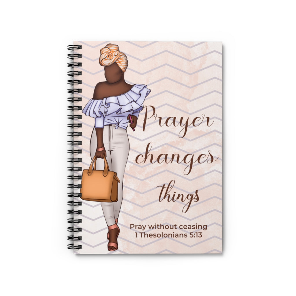 Prayer Changes Things (Fashion Edition)  Spiral Notebook