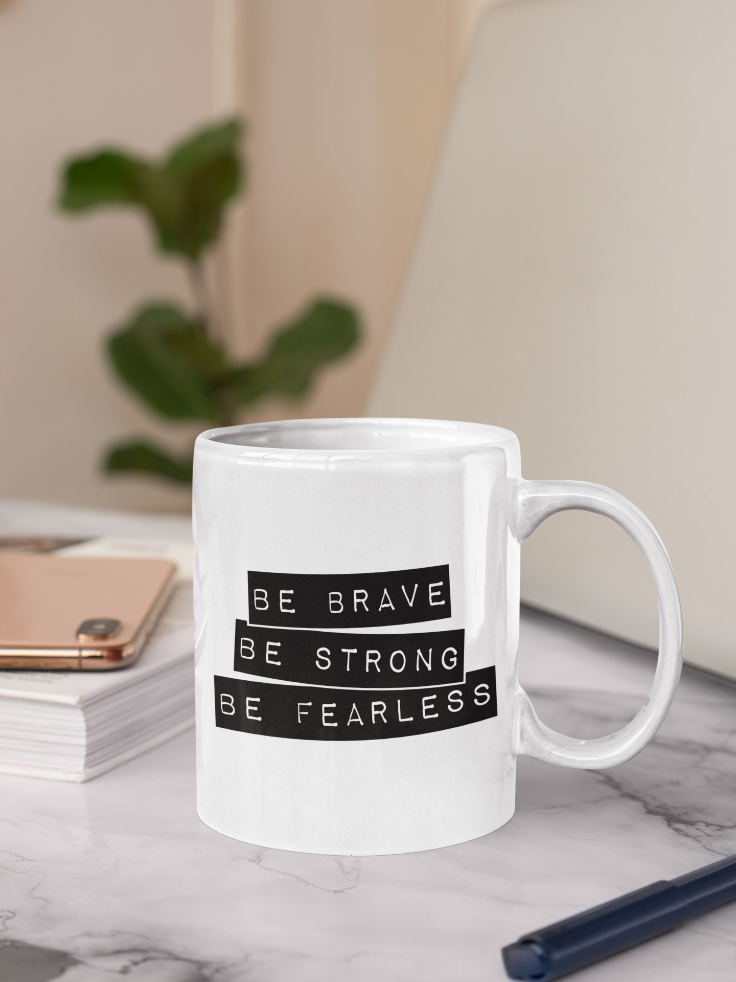 Be Brave Be Strong Be Fearless